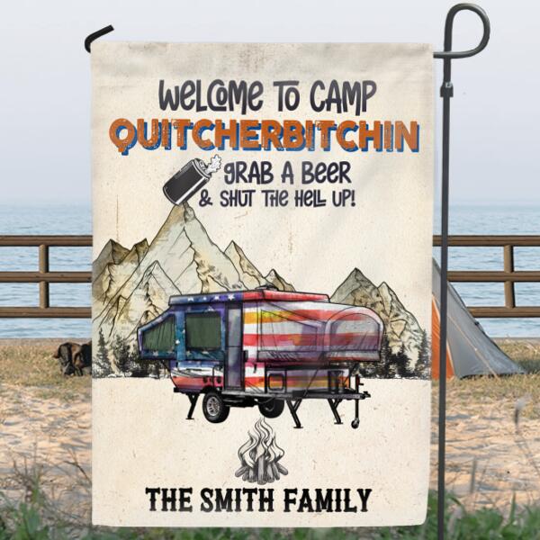 Personalized Camping Flag - Best Gift Idea For Camping Lovers - Welcome To Camp Quitcherbitchin, Grab A Beer & Shut The Hell Up!