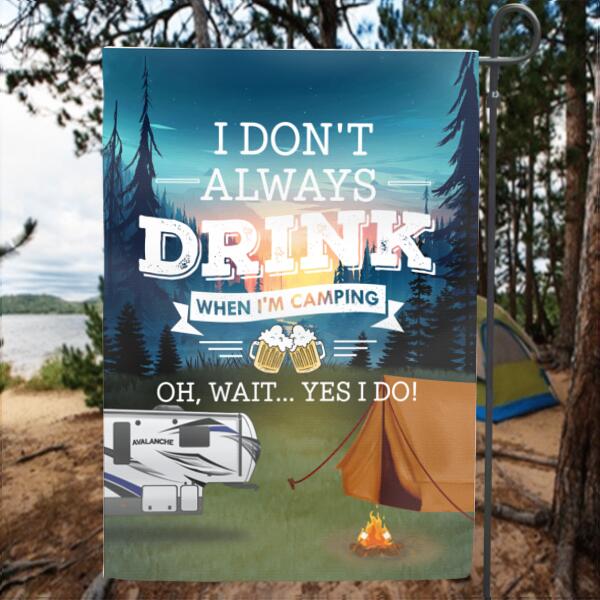 Personalized Camping Garden Flag - Best Gift For Camping Lovers - I Don't Always Drink When I'm Camping