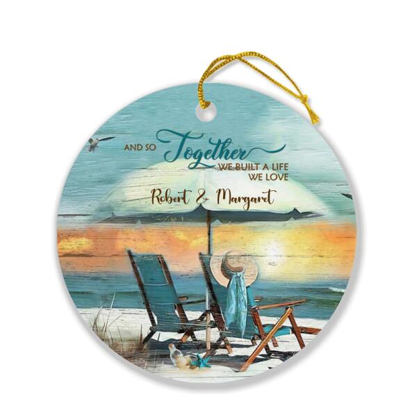 Personalized Couple Ornament - Best Gift For Couple - And So Together We Built A Life We Love - IEBK7V