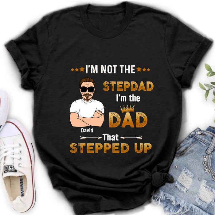 Personalized Unisex T-shirt/Long Sleeve/Sweatshirt/ Hoodie - Gift Idea For Father's Day - I'm Not The Stepdad I'm The Dad That Stepped Up