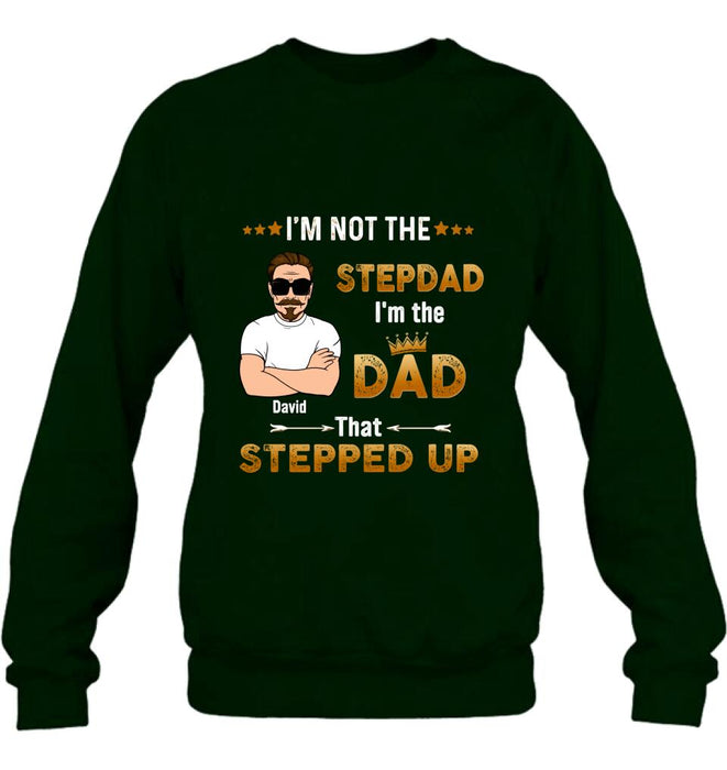 Personalized Unisex T-shirt/Long Sleeve/Sweatshirt/ Hoodie - Gift Idea For Father's Day - I'm Not The Stepdad I'm The Dad That Stepped Up