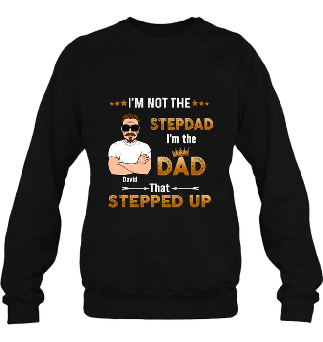 Personalized Unisex T-shirt/Long Sleeve/Sweatshirt/ Hoodie - Gift Idea For Father's Day - I'm Not The Stepdad I'm The Dad That Stepped Up
