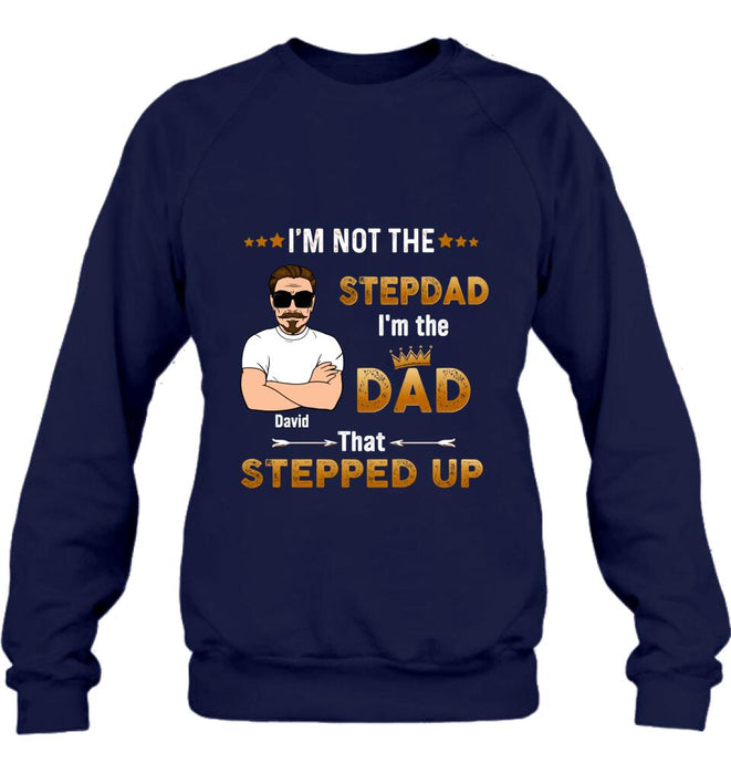 Personalized Unisex T-shirt/Long Sleeve/Sweatshirt/ Hoodie - Gift Idea For Father's Day - I'm Not The Stepdad I'm The Dad That Stepped Up