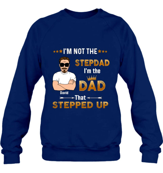 Personalized Unisex T-shirt/Long Sleeve/Sweatshirt/ Hoodie - Gift Idea For Father's Day - I'm Not The Stepdad I'm The Dad That Stepped Up