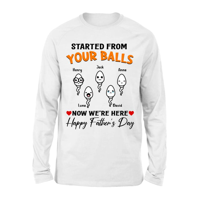 Personalized Father's Day Unisex T-shirt/Long Sleeve/Sweatshirt - Started From Your Balls Now We're Here