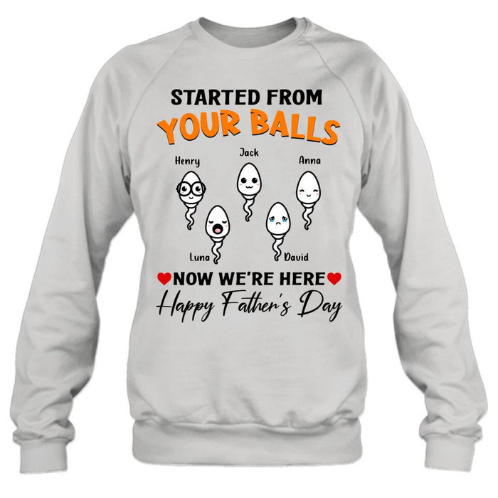 Personalized Father's Day Unisex T-shirt/Long Sleeve/Sweatshirt - Started From Your Balls Now We're Here
