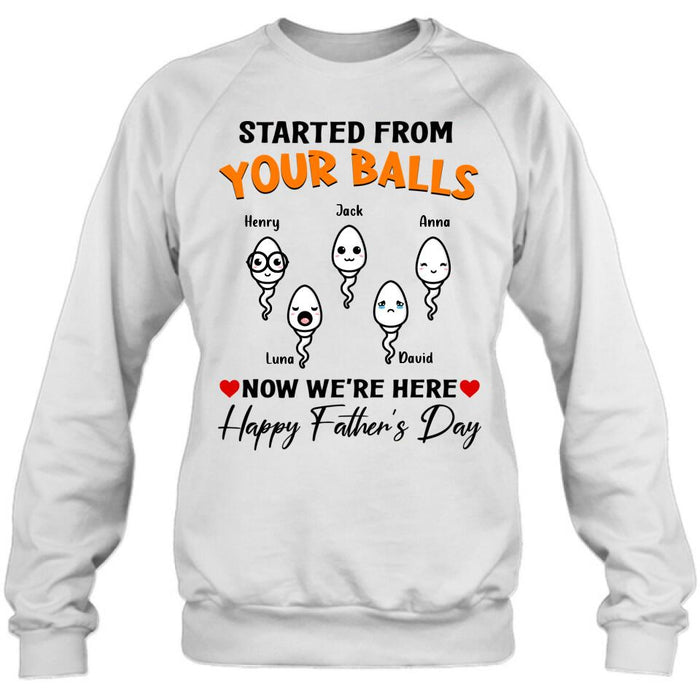 Personalized Father's Day Unisex T-shirt/Long Sleeve/Sweatshirt - Started From Your Balls Now We're Here