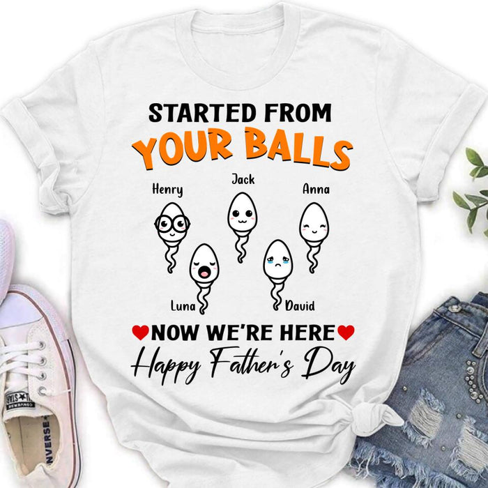 Personalized Father's Day Unisex T-shirt/Long Sleeve/Sweatshirt - Started From Your Balls Now We're Here