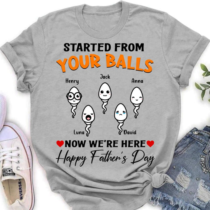 Personalized Father's Day Unisex T-shirt/Long Sleeve/Sweatshirt - Started From Your Balls Now We're Here