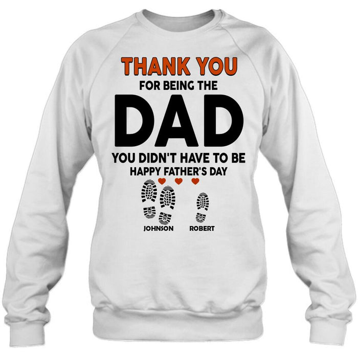 Personalized Step Dad Thank You Shirt/Pullover Hoodie - Gift Idea For Step Dad - Thank You For Being The Dad