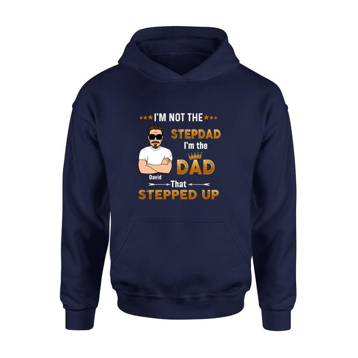 Personalized Unisex T-shirt/Long Sleeve/Sweatshirt/ Hoodie - Gift Idea For Father's Day - I'm Not The Stepdad I'm The Dad That Stepped Up