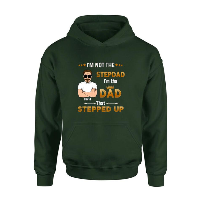 Personalized Unisex T-shirt/Long Sleeve/Sweatshirt/ Hoodie - Gift Idea For Father's Day - I'm Not The Stepdad I'm The Dad That Stepped Up