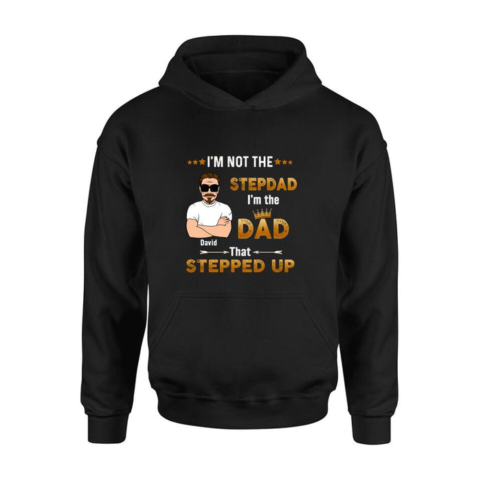 Personalized Unisex T-shirt/Long Sleeve/Sweatshirt/ Hoodie - Gift Idea For Father's Day - I'm Not The Stepdad I'm The Dad That Stepped Up