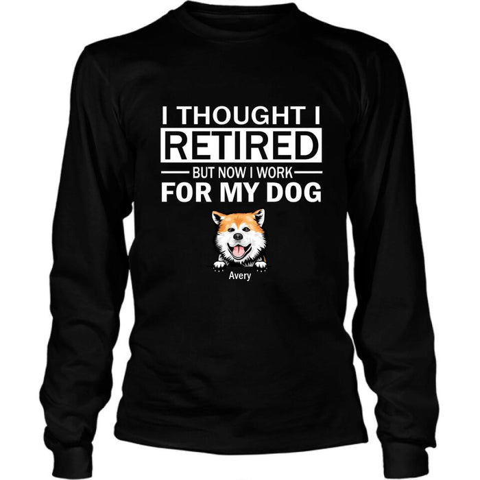 Personalized Dog T-Shirt - Up to 3 Dogs - I Thought I Retired But Now I Work For My Dog