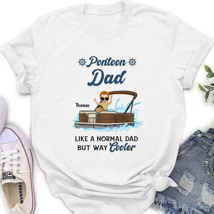 Personalized Pontoon Unisex T-shirt/Long Sleeve/Sweatshirt/Hoodie - Pontoon Dad Like A Normal Dad But Way Cooler