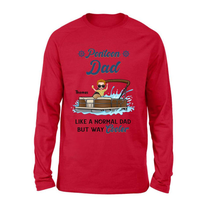Personalized Pontoon Unisex T-shirt/Long Sleeve/Sweatshirt/Hoodie - Pontoon Dad Like A Normal Dad But Way Cooler