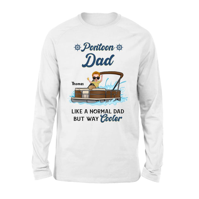 Personalized Pontoon Unisex T-shirt/Long Sleeve/Sweatshirt/Hoodie - Pontoon Dad Like A Normal Dad But Way Cooler