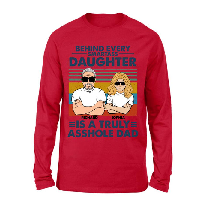 Personalized Dad & Daughter Unisex T-shirt - Gift Idea For Father's Day - Behind Every Smartass Daughter Is A Truly Asshole Dad