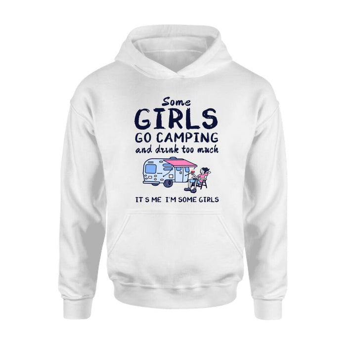 Personalized Girl Camping Shirt - Best Gift For Camping Lover - Some Girls Go Camping And Drink Too Much It's Me I'm Some Girls