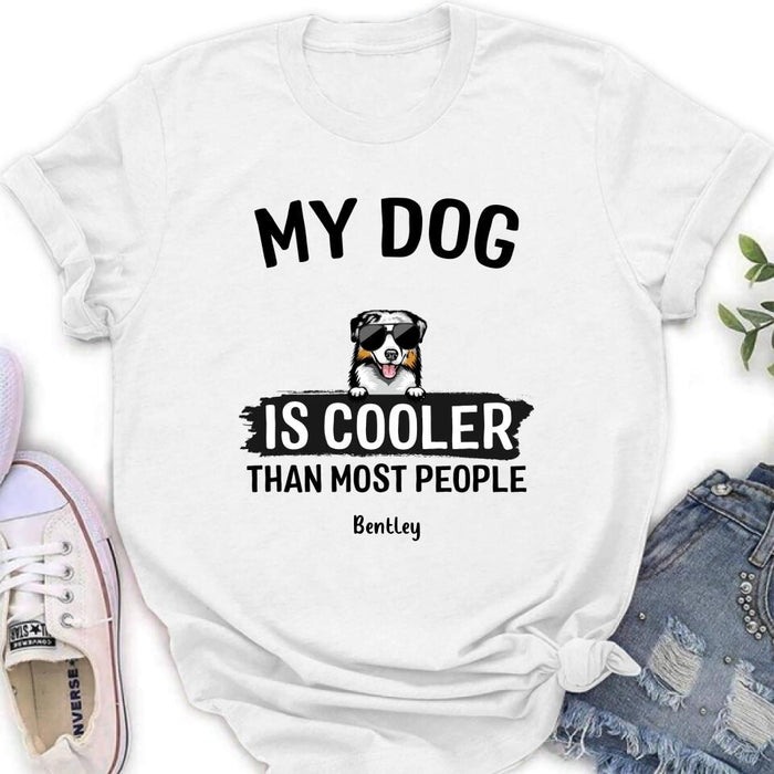 Personalized Dog Shirt - Gift Idea For Dog Lover with up to 6 Dogs - My Dog Is Cooler Than Most People