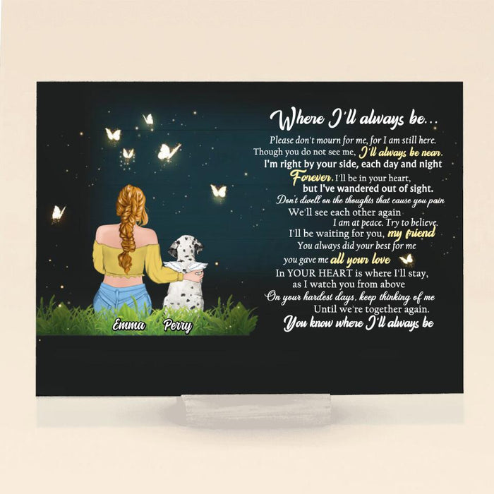 Personalized Memorial Pet Acrylic Plaque - Up to 5 Dogs/Cats - Memorial Gift Idea For Dog/Cat Lover - Where I'll Always Be