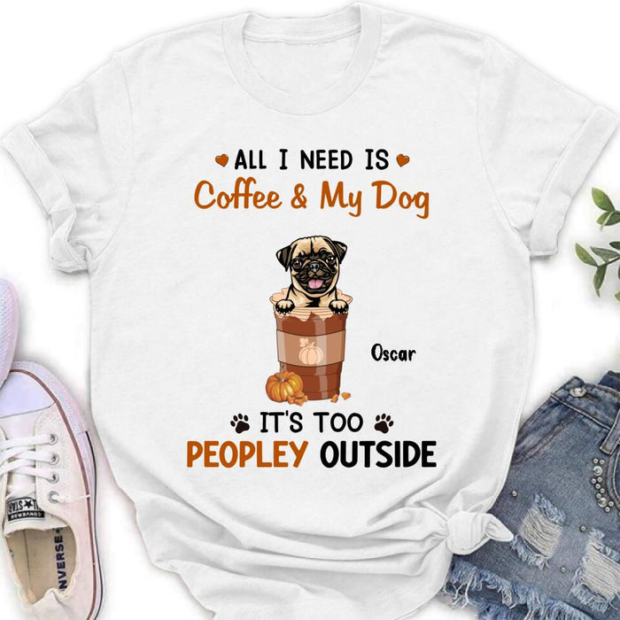 Personalized Coffee Dogs Shirt - Up to 5 Dogs - Gift Idea For Dog Lovers - All I Need Is Coffee And My Dog