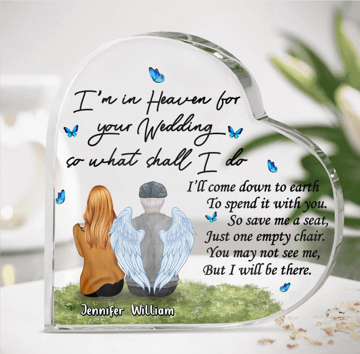 Personalized Memorial Dad Acrylic Plaque - Remembrance Gift For Loss Of Dad - I'm In Heaven For Your Wedding