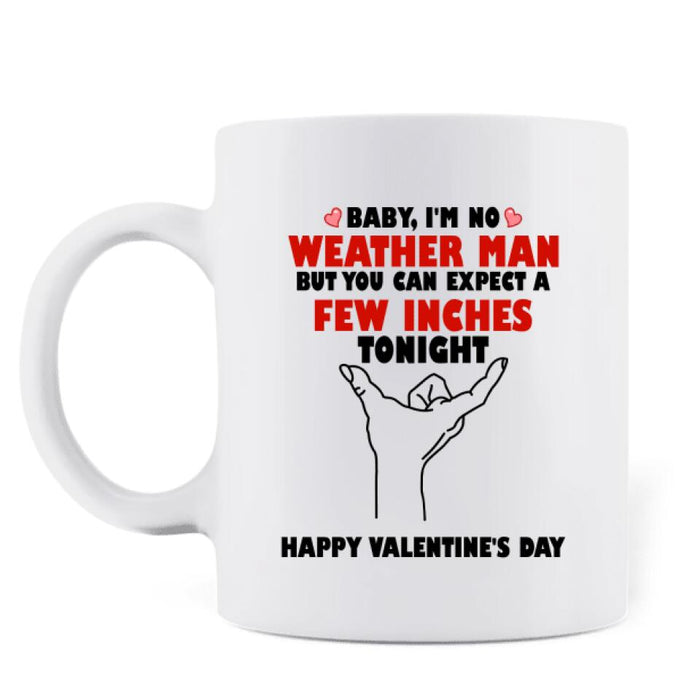 Personalized Weather Man Coffee Mug - Gifts for Valentines Day - Baby, I'm No Weather Man - Happy Valentine's Day