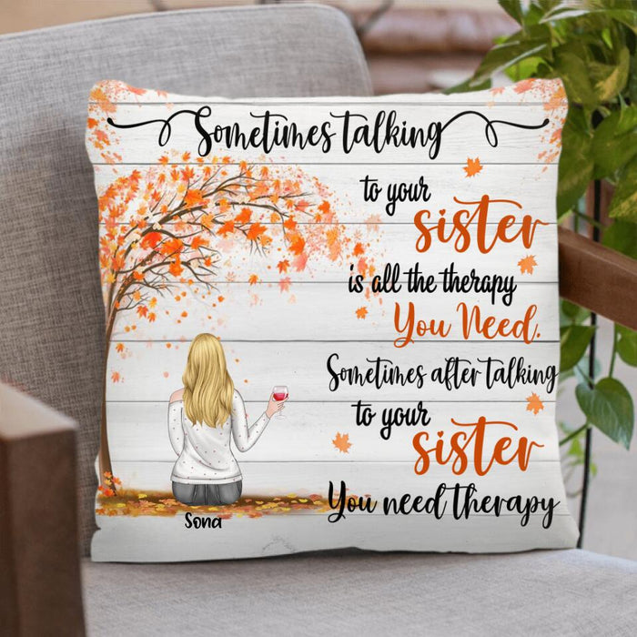Personalized Sisters Pillow Cover - Up to 3 Besties - Best Gift For Sister/Friends - Sometimes Talking To Your Sister Is All The Therapy You Need...