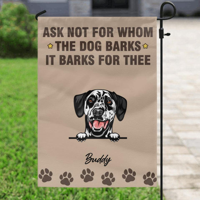 Personalized Ask Not For Whom The Dogs Bark Flag Sign - Gift Idea For Dog Lover - Up to 6 Dogs - Ask Not For Whom The Dogs Bark They Bark For Thee