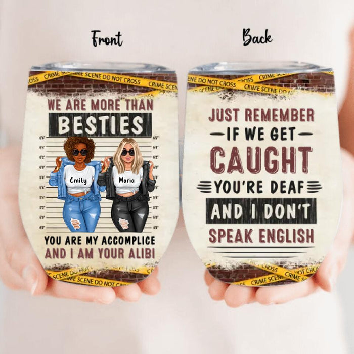 Personalized Bestie Wine Tumbler - Gift Idea For Bestie/Sister - We Are More Than Besties You Are My Accomplice And I Am Your Alibi