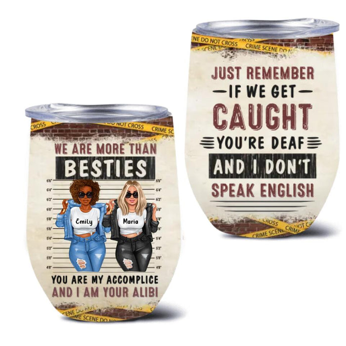 Personalized Bestie Wine Tumbler - Gift Idea For Bestie/Sister - We Are More Than Besties You Are My Accomplice And I Am Your Alibi