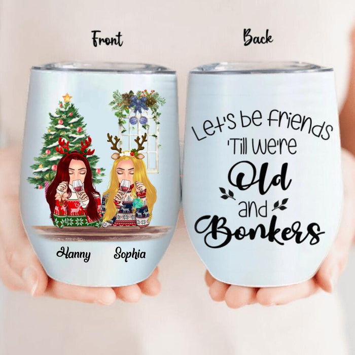 Personalized Christmas Besties Wine Tumbler - Best Gift For Christmas - Let's Be Friends 'Till We're Old And Bonkers