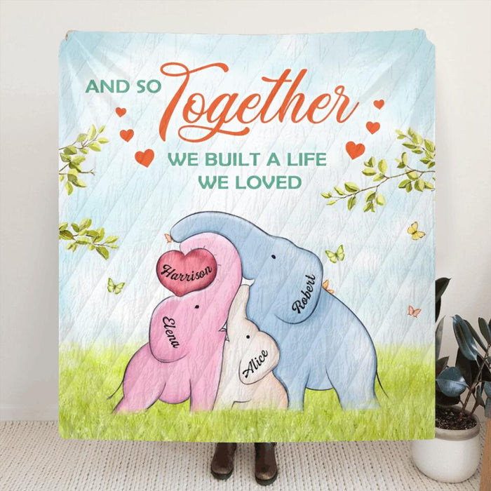 Personalized Elephants Family Quilt/Fleece Throw Blanket/Pillow Cover - Gift Idea For Family - Up to 4 Baby Elephants - And So Together We Built A Life We Loved