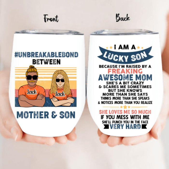Personalized Mother & Son/Daughter Wine Tumbler - Gift Idea For Mother's Day/Son/Daughter - I Am A Lucky Son Because I'm Raised By A Freaking Awesome Mom