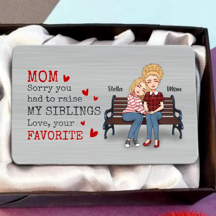 Custom Personalized Mother's Day Aluminum Wallet Card - Gift For Mother And Daughter -
Mom Sorry You Had To Raise My Siblings Love, Your Favorite