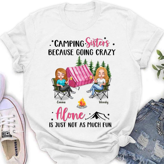 Personalized Camping Sisters T-shirt/Long Sleeve/Sweatshirt/Hoodie - Up to 5 People - Gift For Friends/Camping Lover - Camping Sisters Because Going Crazy Alone Is Just Not As Much Fun
