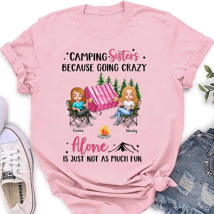 Personalized Camping Sisters T-shirt/Long Sleeve/Sweatshirt/Hoodie - Up to 5 People - Gift For Friends/Camping Lover - Camping Sisters Because Going Crazy Alone Is Just Not As Much Fun