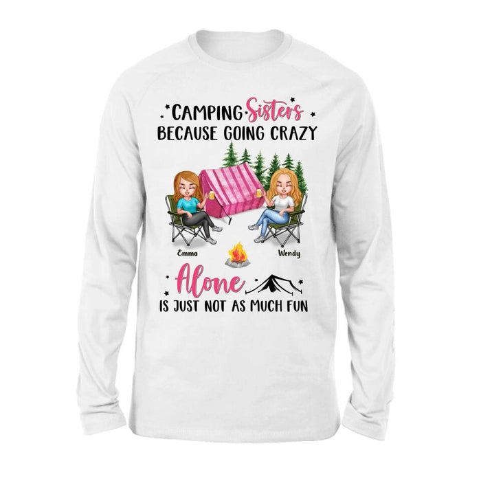 Personalized Camping Sisters T-shirt/Long Sleeve/Sweatshirt/Hoodie - Up to 5 People - Gift For Friends/Camping Lover - Camping Sisters Because Going Crazy Alone Is Just Not As Much Fun