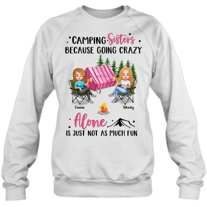 Personalized Camping Sisters T-shirt/Long Sleeve/Sweatshirt/Hoodie - Up to 5 People - Gift For Friends/Camping Lover - Camping Sisters Because Going Crazy Alone Is Just Not As Much Fun