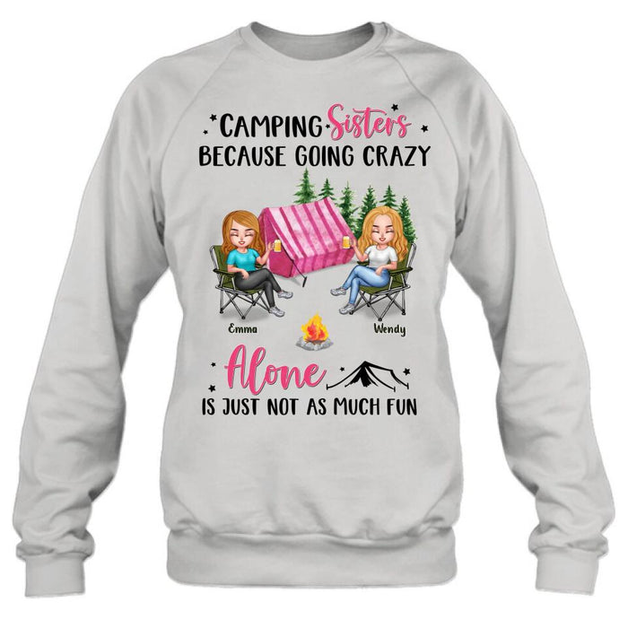 Personalized Camping Sisters T-shirt/Long Sleeve/Sweatshirt/Hoodie - Up to 5 People - Gift For Friends/Camping Lover - Camping Sisters Because Going Crazy Alone Is Just Not As Much Fun