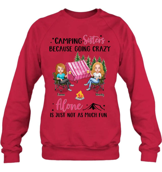 Personalized Camping Sisters T-shirt/Long Sleeve/Sweatshirt/Hoodie - Up to 5 People - Gift For Friends/Camping Lover - Camping Sisters Because Going Crazy Alone Is Just Not As Much Fun
