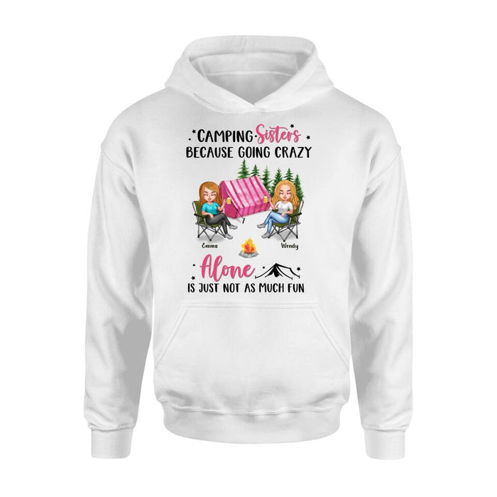 Personalized Camping Sisters T-shirt/Long Sleeve/Sweatshirt/Hoodie - Up to 5 People - Gift For Friends/Camping Lover - Camping Sisters Because Going Crazy Alone Is Just Not As Much Fun