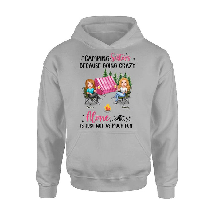 Personalized Camping Sisters T-shirt/Long Sleeve/Sweatshirt/Hoodie - Up to 5 People - Gift For Friends/Camping Lover - Camping Sisters Because Going Crazy Alone Is Just Not As Much Fun