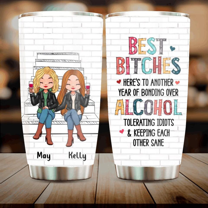 Personalized Besties Tumbler - Up to 5 People - Gift Idea For Friends/Besties/Sisters - Best Bitches Here's To Another Year Of Bonding Over Alcohol