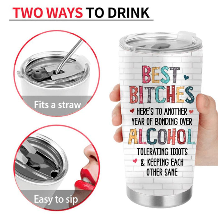 Personalized Besties Tumbler - Up to 5 People - Gift Idea For Friends/Besties/Sisters - Best Bitches Here's To Another Year Of Bonding Over Alcohol