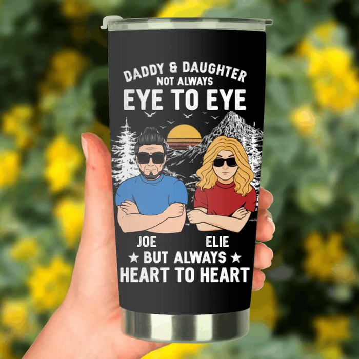 Personalized Dad/Mom & Daughter/Son Tumbler - Gift Idea For Father's Day From Daughter/Son - Daddy & Daughter Not Always Eye To Eye But Always Heart To Heart