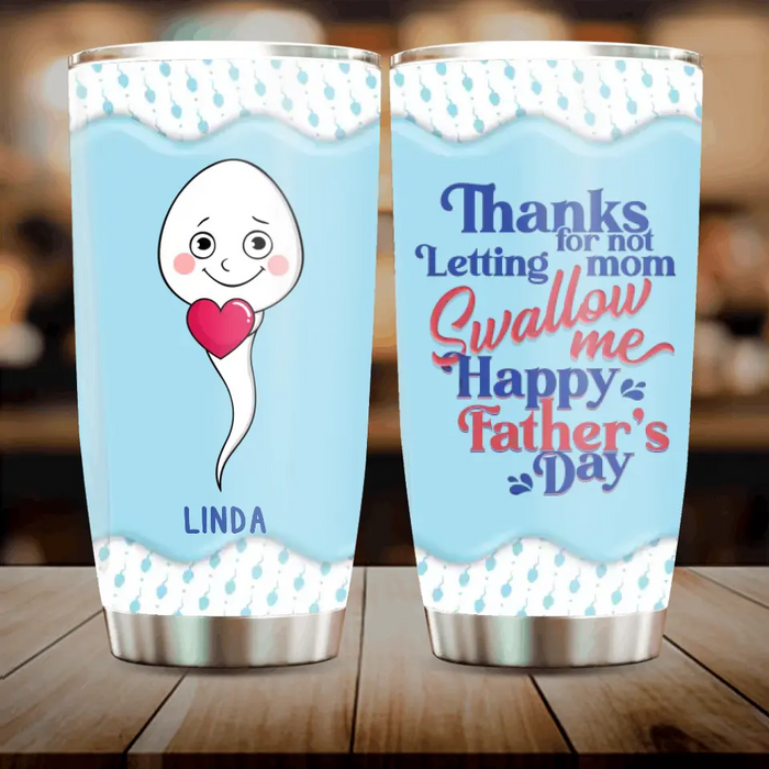 Personalized Sperms Tumbler - Gift Idea From Kids/For Father's Day - Up to 6 Sperms - Thanks For Not Letting Mom Swallow Me Happy Father's Day