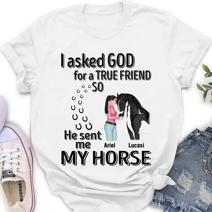 Personalized Memorial Horse Shirt/Hoodie - Gift Idea For Horse Lovers - I Asked God For A True Friend So He Sent Me My Horse