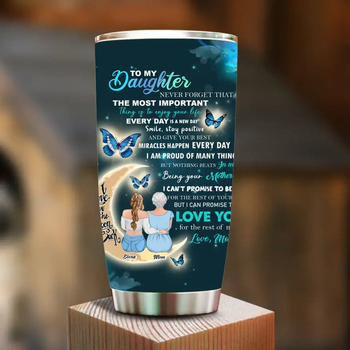 Personalized To My Daughter Tumbler - Gift Idea For Daughter From Mom/Mother's Day - Love You For The Rest Of Mine